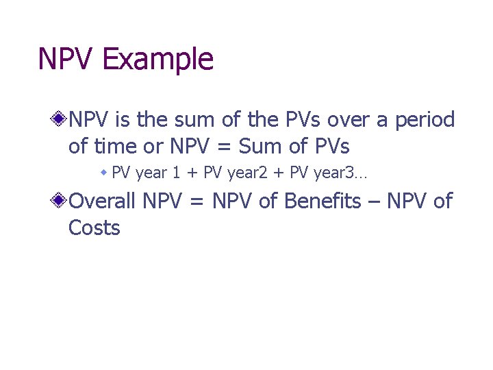 NPV Example NPV is the sum of the PVs over a period of time