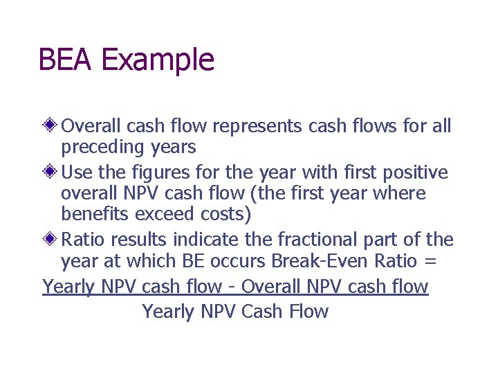 BEA Example Overall cash flow represents cash flows for all preceding years Use the