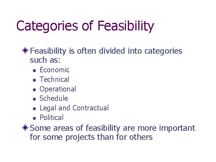 Categories of Feasibility is often divided into categories such as: n n n Economic