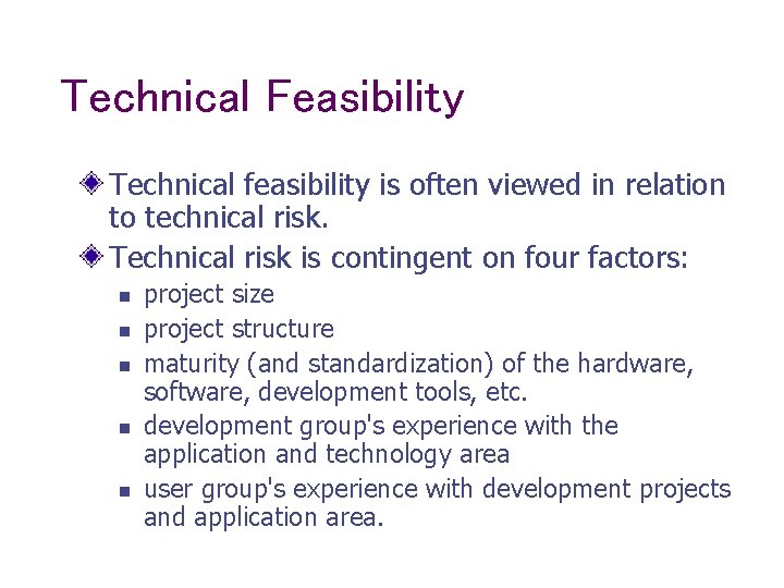 Technical Feasibility Technical feasibility is often viewed in relation to technical risk. Technical risk