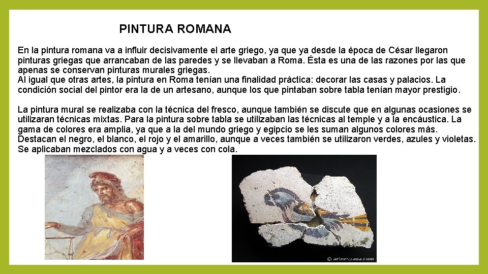 PINTURA ROMANA En la pintura romana va a influir decisivamente el arte griego, ya