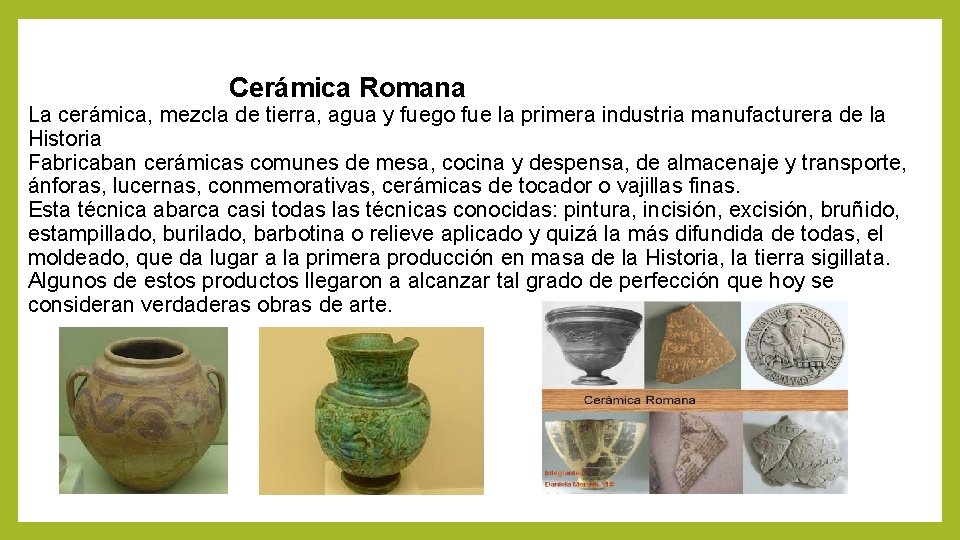 Cerámica Romana La cerámica, mezcla de tierra, agua y fuego fue la primera industria