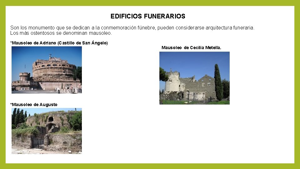 EDIFICIOS FUNERARIOS Son los monumento que se dedican a la conmemoración fúnebre, pueden considerarse