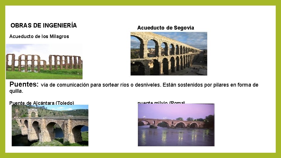 OBRAS DE INGENIERÍA Acueducto de Segovia Acueducto de los Milagros Puentes: vía de comunicación