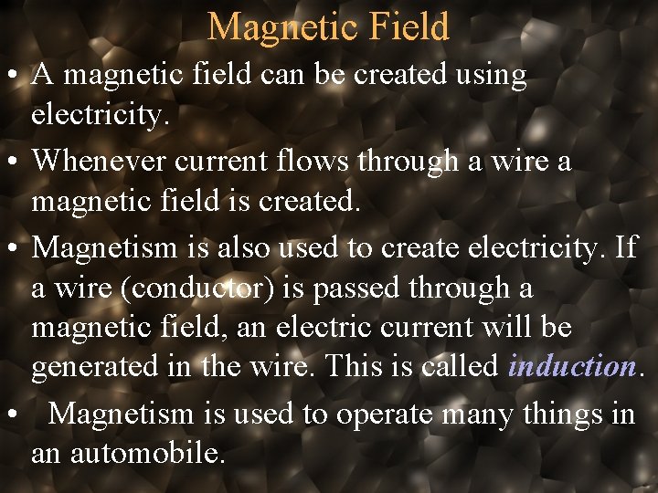 Magnetic Field • A magnetic field can be created using electricity. • Whenever current