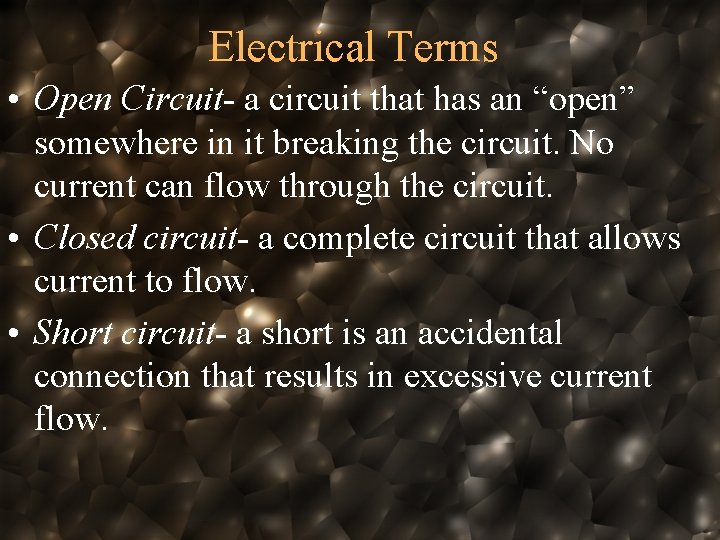 Electrical Terms • Open Circuit- a circuit that has an “open” somewhere in it