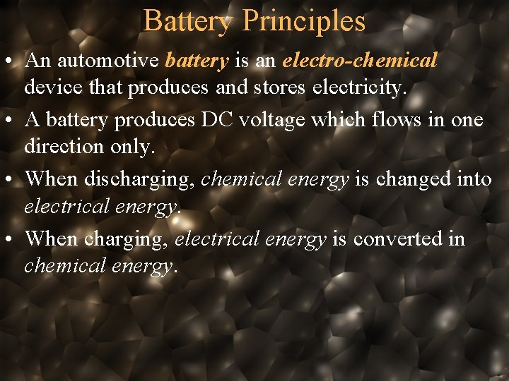 Battery Principles • An automotive battery is an electro-chemical device that produces and stores