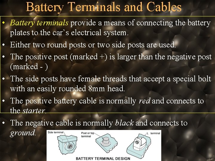 Battery Terminals and Cables • Battery terminals provide a means of connecting the battery