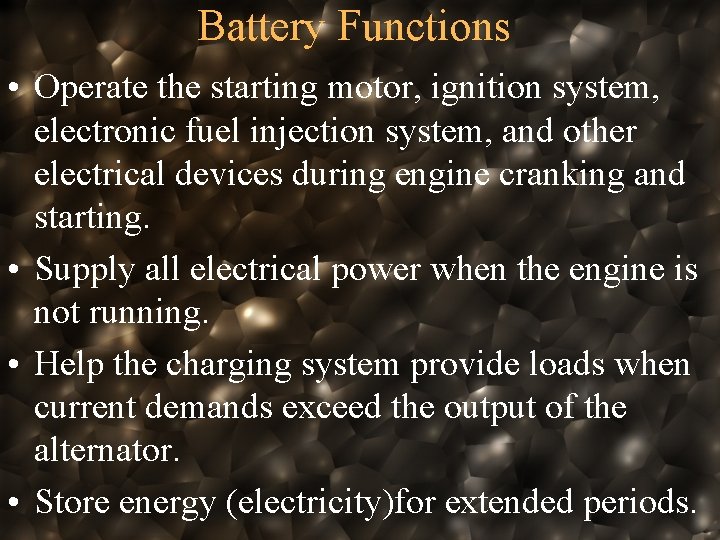 Battery Functions • Operate the starting motor, ignition system, electronic fuel injection system, and