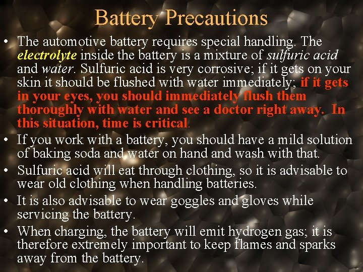 Battery Precautions • The automotive battery requires special handling. The electrolyte inside the battery