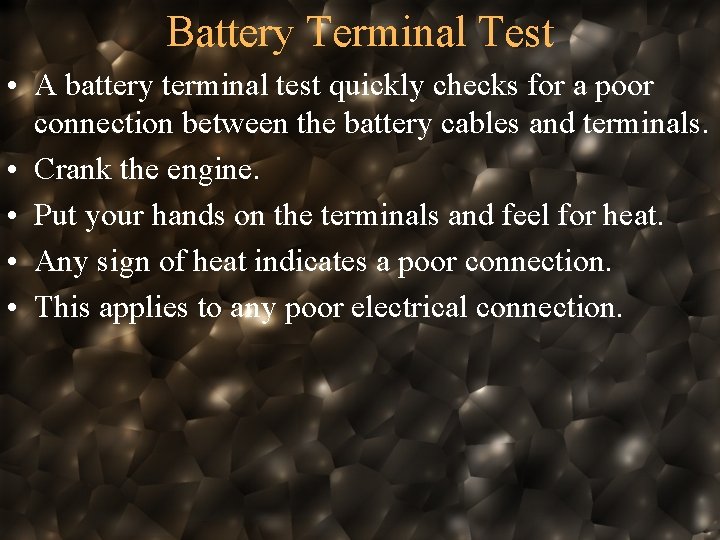 Battery Terminal Test • A battery terminal test quickly checks for a poor connection