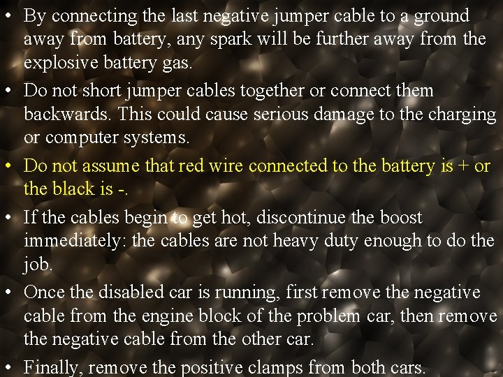 • By connecting the last negative jumper cable to a ground away from