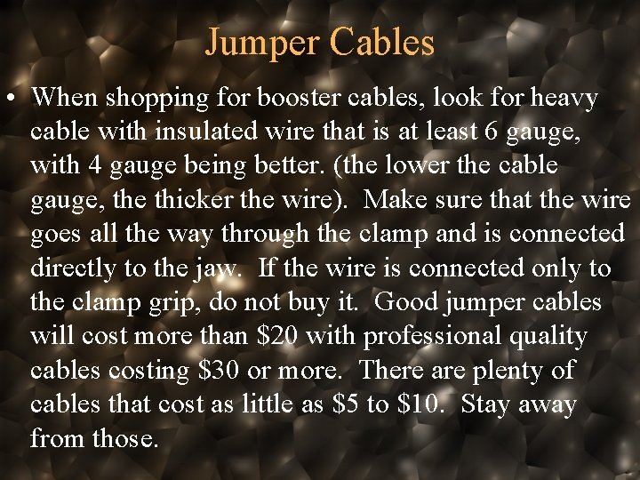 Jumper Cables • When shopping for booster cables, look for heavy cable with insulated