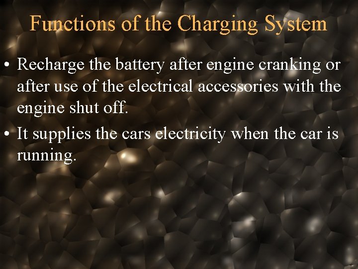 Functions of the Charging System • Recharge the battery after engine cranking or after