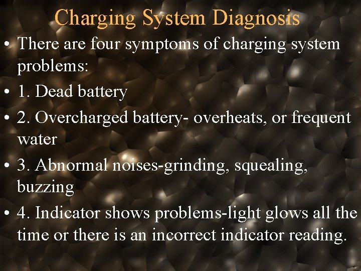 Charging System Diagnosis • There are four symptoms of charging system problems: • 1.