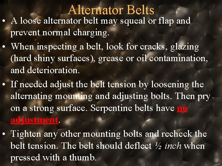 Alternator Belts • A loose alternator belt may squeal or flap and prevent normal