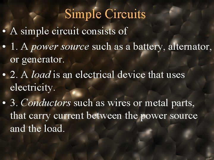 Simple Circuits • A simple circuit consists of • 1. A power source such