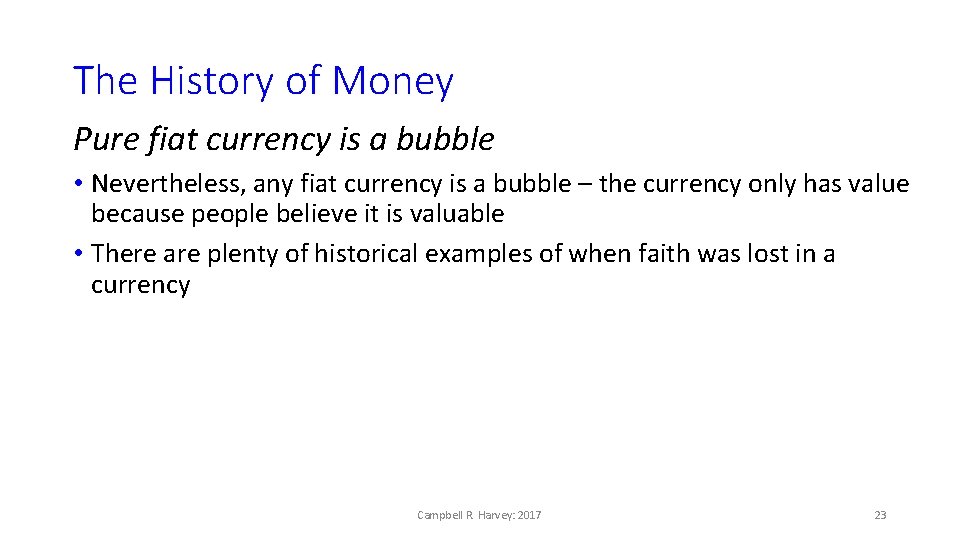 The History of Money Pure fiat currency is a bubble • Nevertheless, any fiat