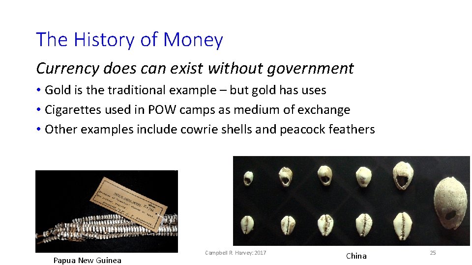 The History of Money Currency does can exist without government • Gold is the