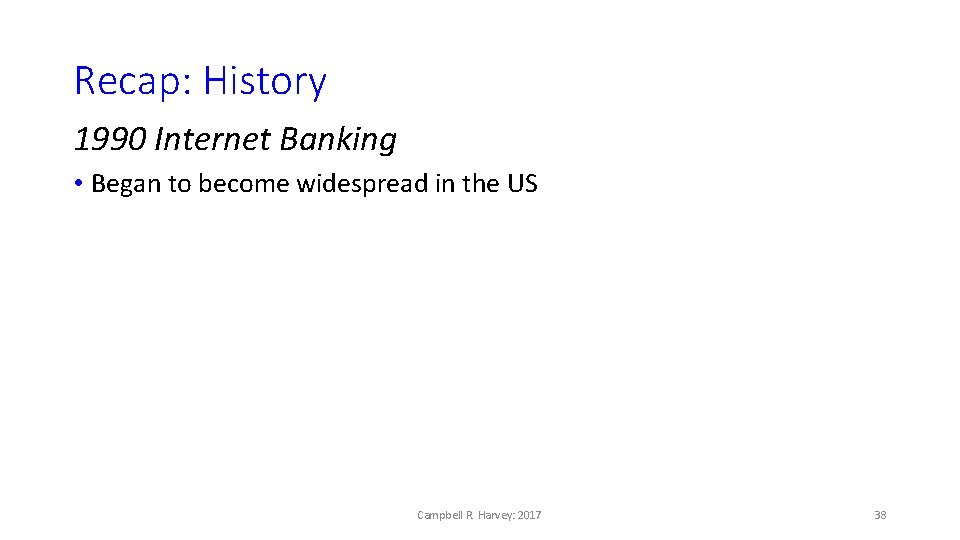Recap: History 1990 Internet Banking • Began to become widespread in the US Campbell