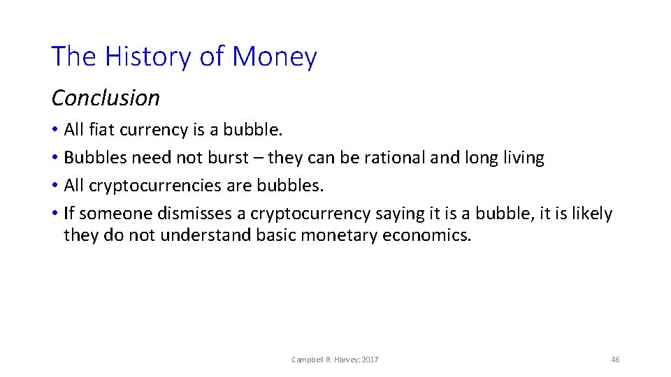 The History of Money Conclusion • All fiat currency is a bubble. • Bubbles