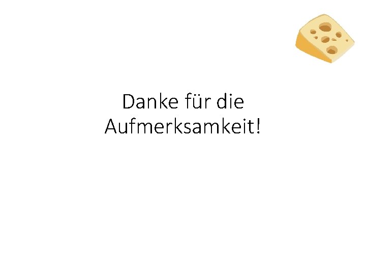 Danke für die Aufmerksamkeit! 