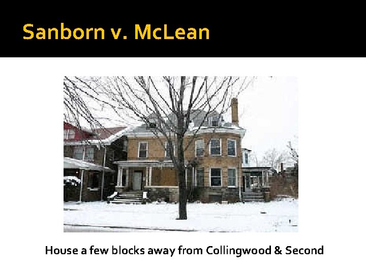 Sanborn v. Mc. Lean House a few blocks away from Collingwood & Second 