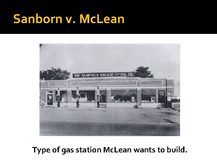 Sanborn v. Mc. Lean Type of gas station Mc. Lean wants to build. 