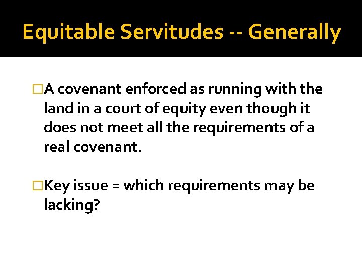 Equitable Servitudes -- Generally �A covenant enforced as running with the land in a