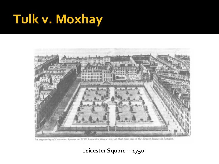 Tulk v. Moxhay Leicester Square -- 1750 