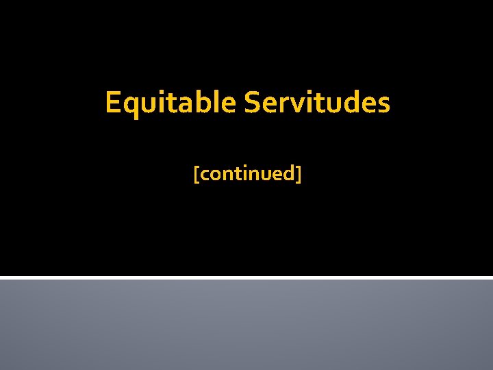 Equitable Servitudes [continued] 
