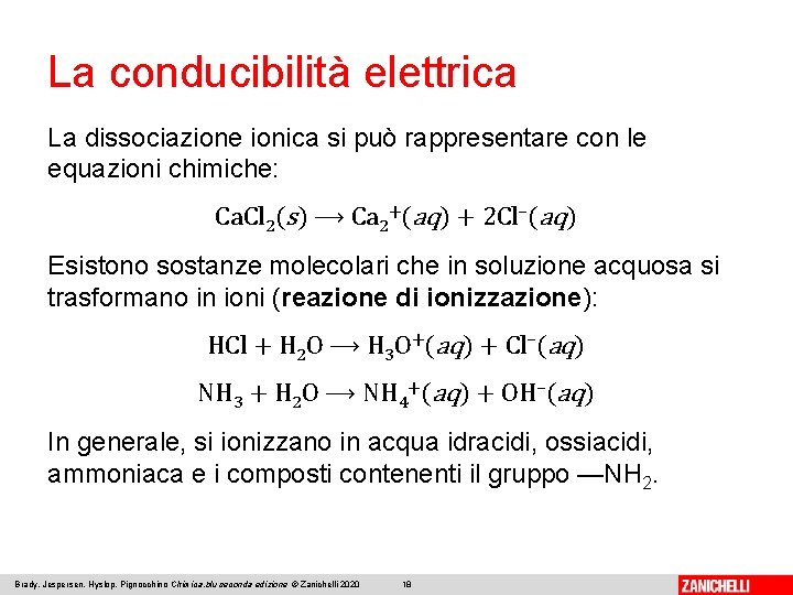 La conducibilità elettrica La dissociazione ionica si può rappresentare con le equazioni chimiche: Ca.