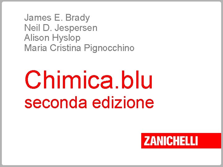 James E. Brady Neil D. Jespersen Alison Hyslop Maria Cristina Pignocchino Chimica. blu seconda