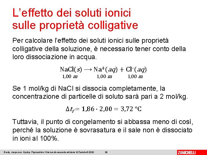 L’effetto dei soluti ionici sulle proprietà colligative Per calcolare l’effetto dei soluti ionici sulle