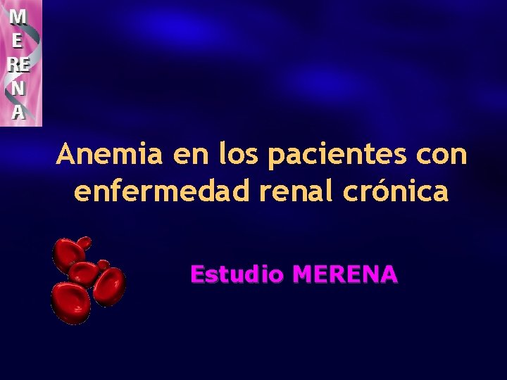 Anemia en los pacientes con enfermedad renal crónica Estudio MERENA 