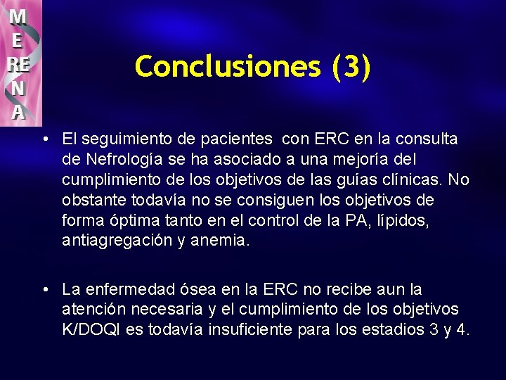 Conclusiones (3) • El seguimiento de pacientes con ERC en la consulta de Nefrología