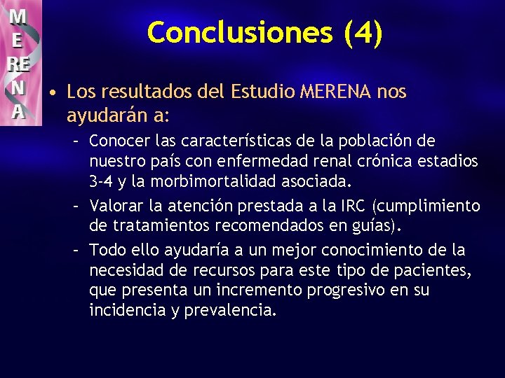 Conclusiones (4) • Los resultados del Estudio MERENA nos ayudarán a: – Conocer las