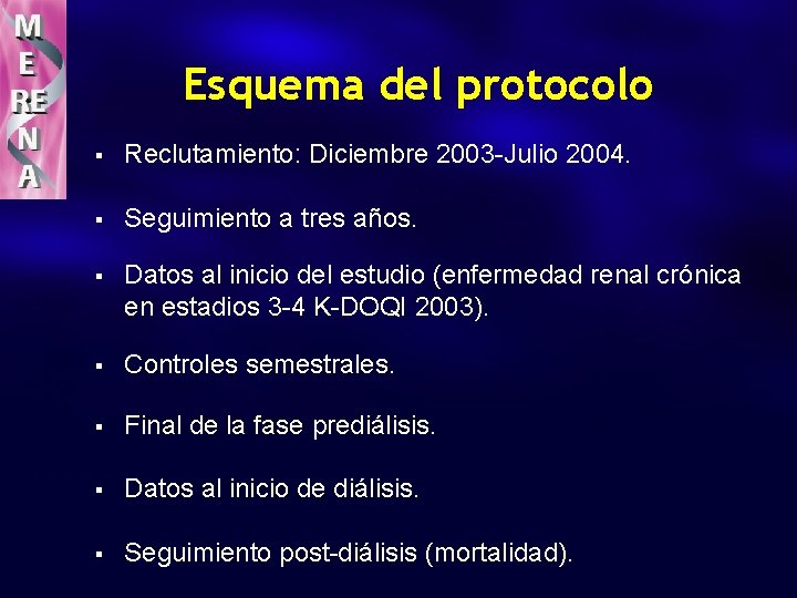 Esquema del protocolo § Reclutamiento: Diciembre 2003 -Julio 2004. § Seguimiento a tres años.