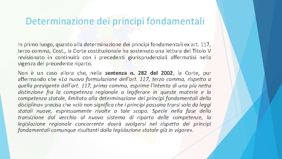 Determinazione dei principi fondamentali In primo luogo, quanto alla determinazione dei principi fondamentali ex