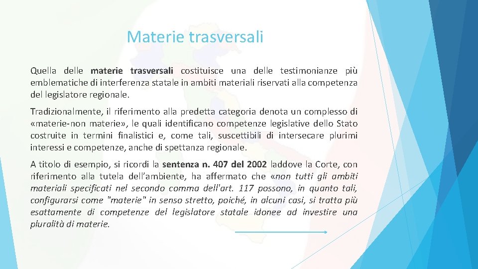 Materie trasversali Quella delle materie trasversali costituisce una delle testimonianze più emblematiche di interferenza