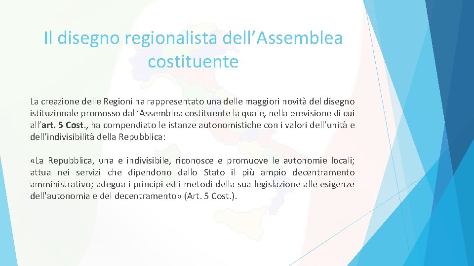 Il disegno regionalista dell’Assemblea costituente La creazione delle Regioni ha rappresentato una delle maggiori