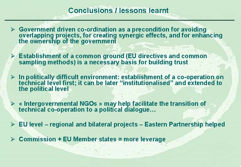 Conclusions / lessons learnt Ø Government driven co-ordination as a precondition for avoiding overlapping