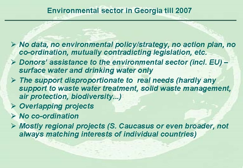Environmental sector in Georgia till 2007 Ø No data, no environmental policy/strategy, no action