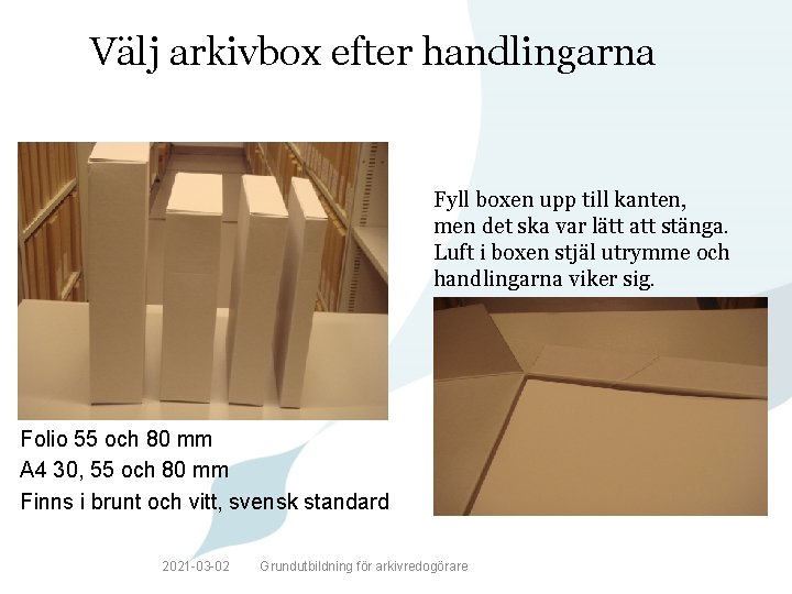 Välj arkivbox efter handlingarna Fyll boxen upp till kanten, men det ska var lätt