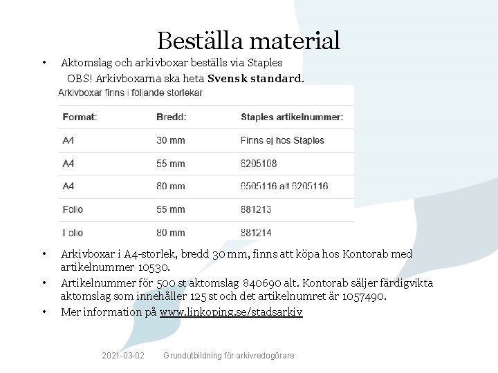 Beställa material • Aktomslag och arkivboxar beställs via Staples OBS! Arkivboxarna ska heta Svensk