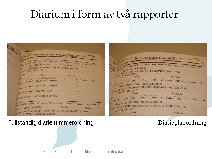 Diarium i form av två rapporter Fullständig diarienummerordning 2021 -03 -02 Grundutbildning för arkivredogörare