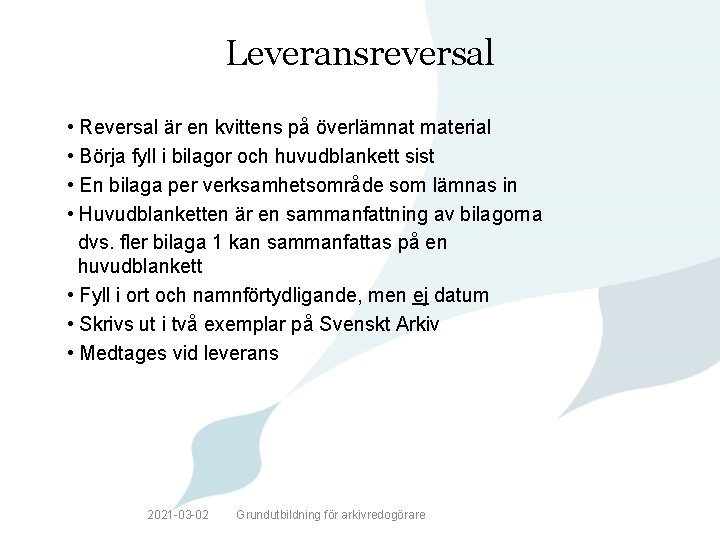 Leveransreversal • Reversal är en kvittens på överlämnat material • Börja fyll i bilagor