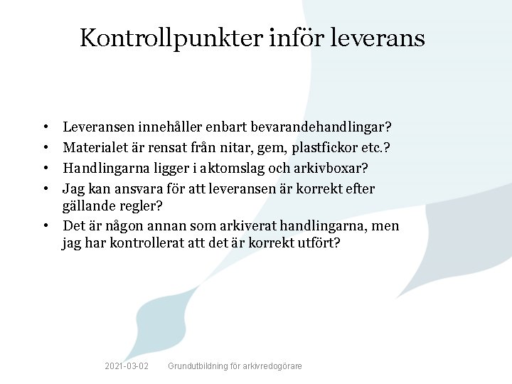 Kontrollpunkter inför leverans • • Leveransen innehåller enbart bevarandehandlingar? Materialet är rensat från nitar,