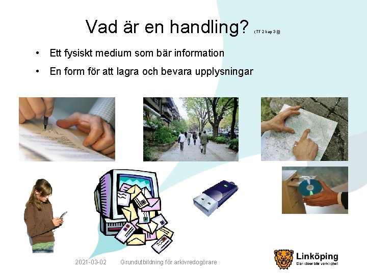 Vad är en handling? • Ett fysiskt medium som bär information • En form