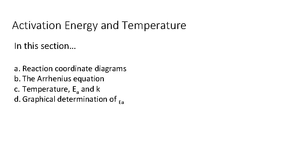 Activation Energy and Temperature In this section… a. Reaction coordinate diagrams b. The Arrhenius